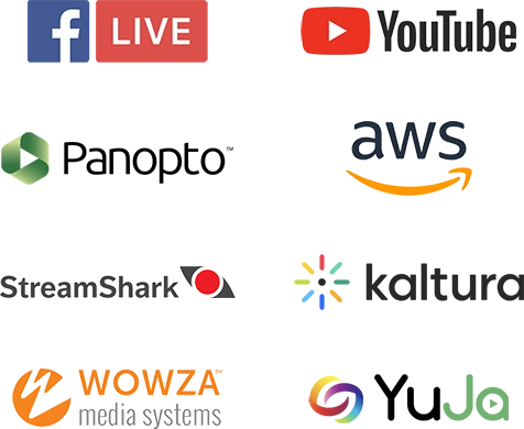 Live streaming available to Facebook, YouTube, Panopto, AWS, Stream Shark, Kaltura, Wowza, and YuJa